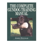 Swan Hill Press The Complete Gundog Training Manual (James Douglas)